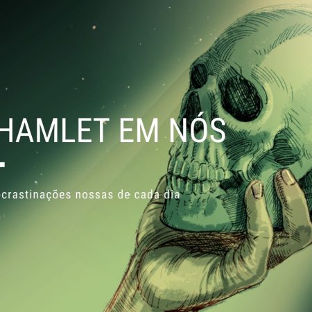 O Hamlet em nós – as procrastinações nossas de cada dia